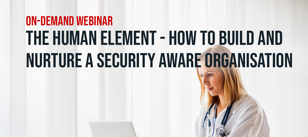 The Human Element – How to Build and Nurture a Security Aware Organisation – Healthcare