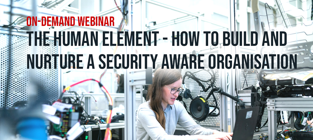 The Human Element – How to Build and Nurture a Security Aware Organisation – Manufacturing