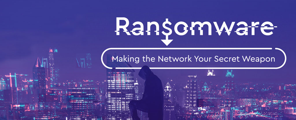 Ransomware: Making the Network Your Secret Weapon