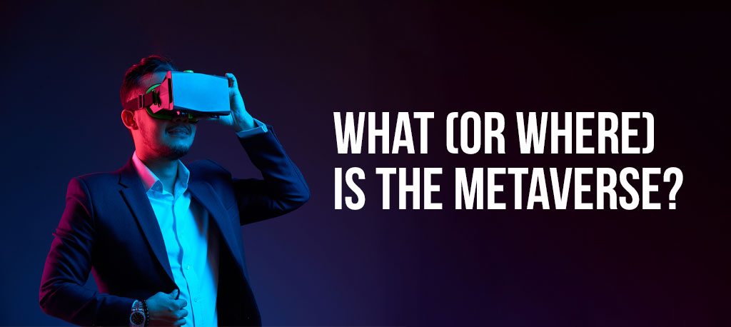 What (or where) is the Metaverse? And what does it mean for data protection?